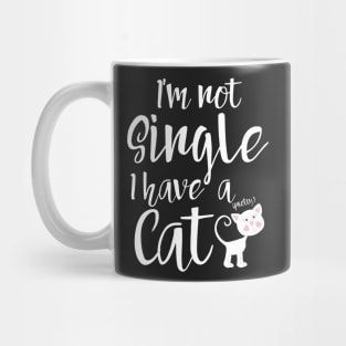 I'm not single I have a cat Mug